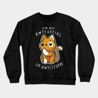 I'm Not Antisocial I'm Antistupid Crewneck Sweatshirt